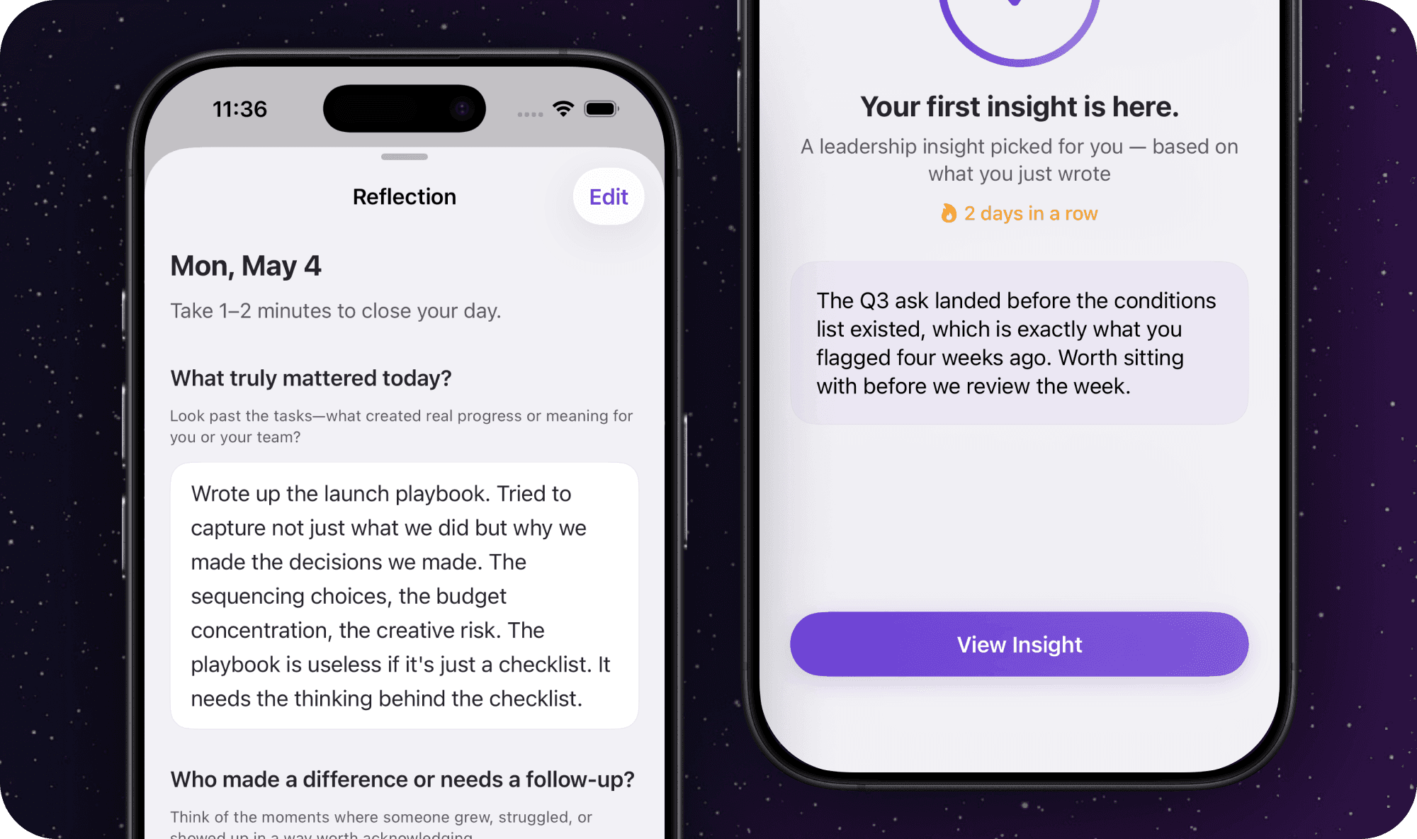 Two iPhones against a starry purple background. Left: a reflection prompt for Mon, May 4 with a written entry about the launch playbook. Right: a coach response titled 'Your first insight is here' calling back to a flag from four weeks ago, with a 2-day streak indicator and a View Insight button