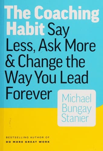 The Coaching Habit by Michael Bungay Stanier